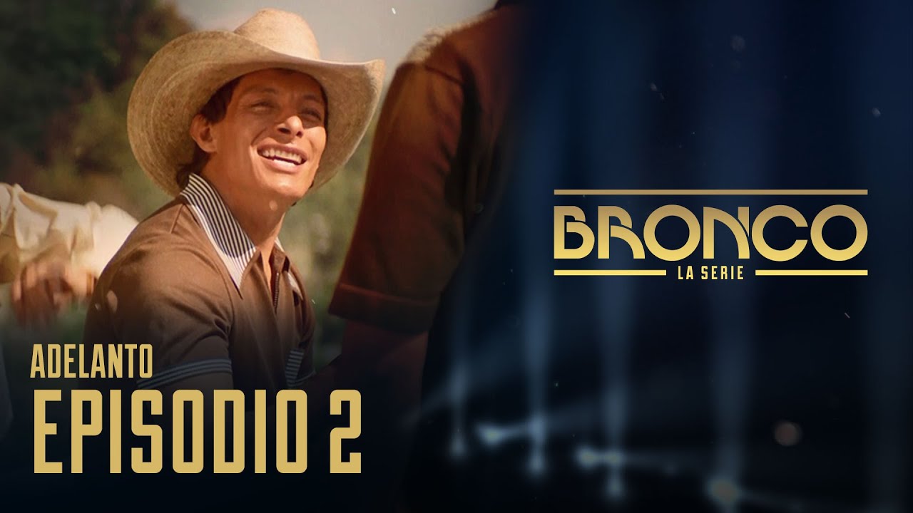 Bronco, La Serie Episodio 2 Adelanto YouTube Bronco, La Serie Episodio 2 Adelanto YouTube