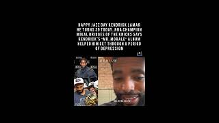 MIKAL BRIDGES OF THE KNICKS SAYS KENDRICK'S "MR. MORALE" ALBUM HELPED HIM GET THROUGH DEPRESSION