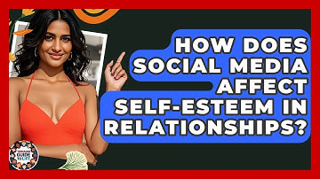 How Does Social Media Affect Self-Esteem In Relationships? - Teenager Guide to Life