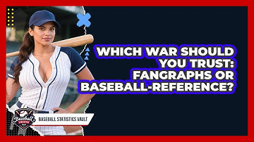 Which WAR Should You Trust: FanGraphs Or Baseball-Reference? - Baseball Statistics Vault