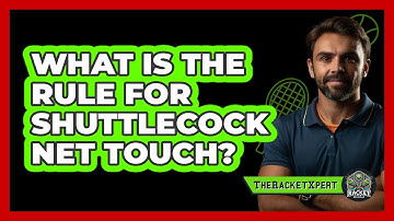 What Is the Rule for Shuttlecock Net Touch?