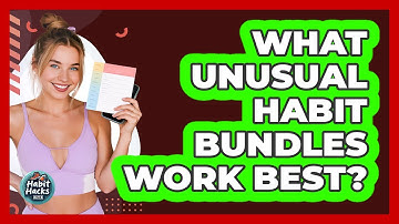 What Unusual Habit Bundles Work Best? - Habit Hacks Hub