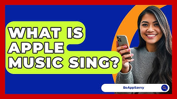 What Is Apple Music Sing? - Be App Savvy