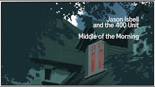 Vignette de la vidéo "Jason Isbell and the 400 Unit - Middle Of The Morning (Official Lyric Video)"