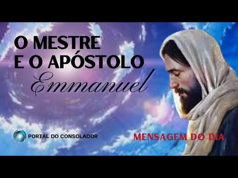 MENSAGEM DO DIA  - O MESTRE  E O APÓSTOLO - EMMANUEL #meditação #espiritismo #espirita #paz