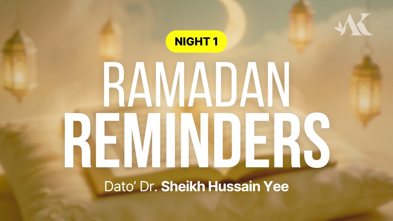 Night 1 - Ramadan Reminders 1447H | Dato' Dr. Sheikh Hussain Yee