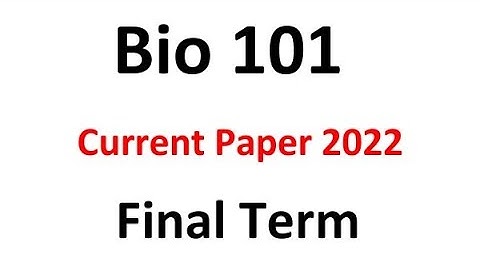 Bio101 Finalterm Current Paper Spring 2022 / Bio101 Current paper 2022