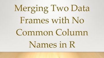 Merging Two Data Frames with No Common Column Names in R