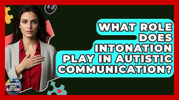 What Role Does Intonation Play In Autistic Communication? - Answers About Autism