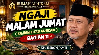 NGAJI MALAM JUM'AT BAGIAN 11 | MENGGALI MAKNA KITAB ALHIKAM | KH. IMRON JAMIL