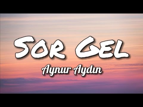 Aynur Aydın - Sor Gel (Lyrics)