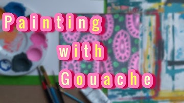 Painting With Gouache  | 100 Day Project 2021