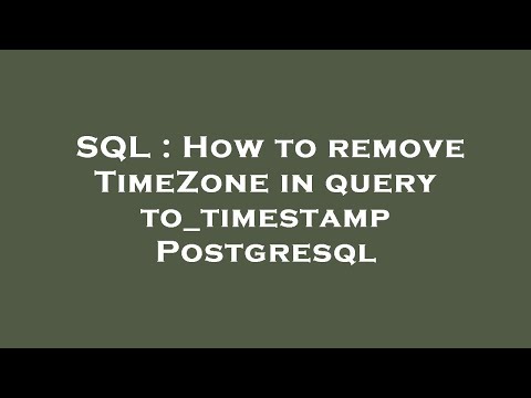 SQL : How to remove TimeZone in query to_timestamp Postgresql