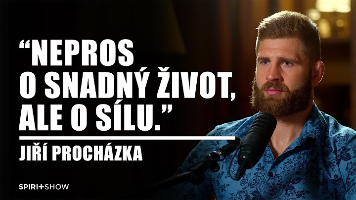 “Nepros o snadný život, ale o sílu.” | Jiří Procházka | SPIRIT SHOW #20