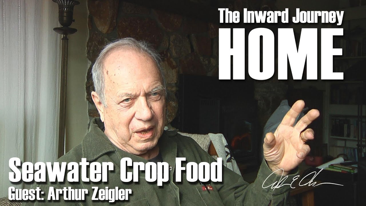 The Inward Journey Home ~ Seawater Crop Food: with Arthur Zeigler
