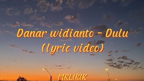 Danar widianto - Dulu (Lyric video)