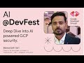💥 Speaker Biswanath Giri: Deep Dive Into AI powered Google Cloud Platform securityIn.