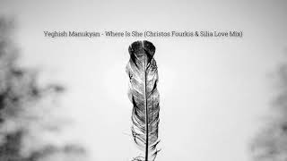 Yeghish Manukyan - Where Is She (Christos Fourkis & Silia Love Mix) Resimi