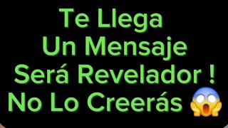 Te Llega Un Mensaje REVELADOR... No Creerás Lo Que Te Van A Decir 😱