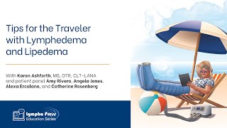 Tips for the Traveler with Lymphedema and Lipedema — Karen Ashforth and Patient Panel
