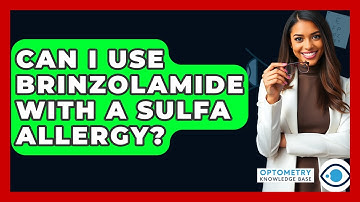 Can I Use Brinzolamide With A Sulfa Allergy? - Optometry Knowledge Base