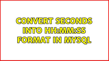 Convert seconds into HH:MM:SS format in MySQL (3 Solutions!!)