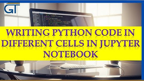 Lesson 7 - Writing Python Code in Different Cells in Jupyter Notebook