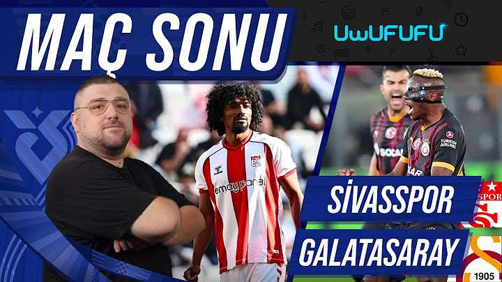 Sivasspor-Galatasaray | Maç Sonu Değerlendirmesi | Uwufufu