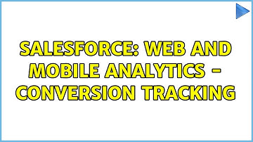 Salesforce: Web and Mobile Analytics - Conversion tracking