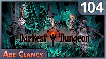 AbeClancy Replays: Darkest Dungeon - #104 - The Fanatic (and the Screams of the Damned)