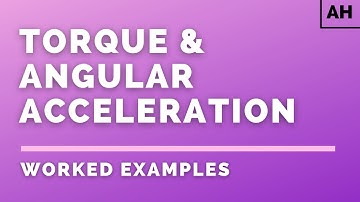 Advanced Higher Physics | Rotational Motion | Torque & Angular Acceleration | WORKED EXAMPLES