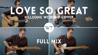Video thumbnail of "Love So Great (Hillsong Worship) - FULL MIX - Worship Tutorials"