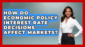 How Do Economic Policy Interest Rate Decisions Affect Markets? - Macroecon Experts