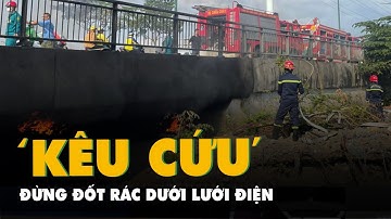 Điện lực TP.HCM ‘kêu cứu’ vì nhiều nơi đốt rác dưới lưới điện