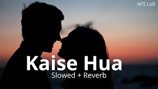 Kaise Hua (slowed + reverb) | Vishal Mishra | Kabir Singh | AFS Lofi