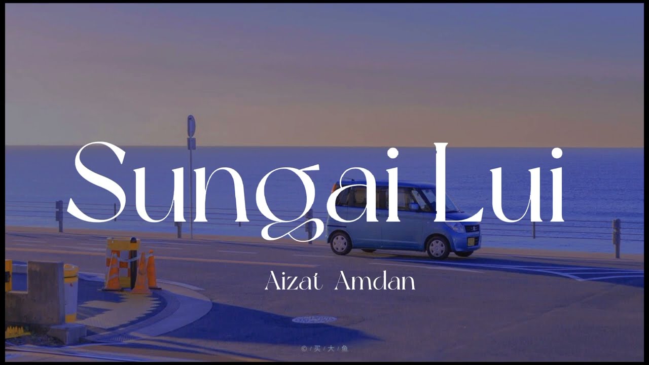 Sungai Lui (Lirik) | Aizat Amdan