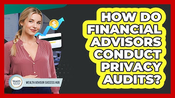 How Do Financial Advisors Conduct Privacy Audits?