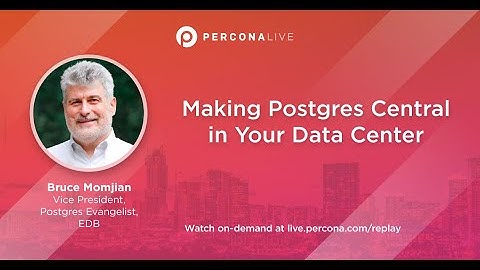 Making Postgres Central in Your Data Center - Bruce Momjian | Percona Live 2022