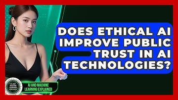 Does Ethical AI Improve Public Trust in AI Technologies? | AI and Machine Learning Explained News