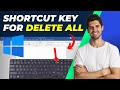 Shortcut key for delete all in windows  quick and easy guide