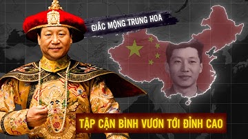 TẬP CẬN BÌNH Đã Vươn Tới ĐỈNH CAO QUYỀN LỰC Như Thế Nào? - CDTeam Why?