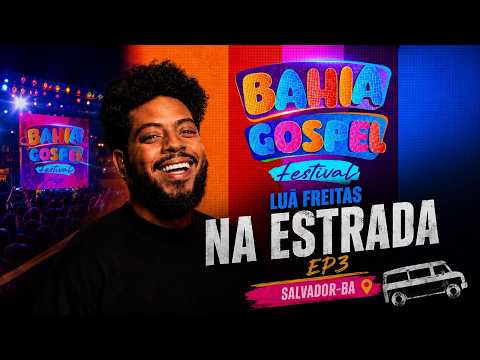 LUÃ FREITAS NA ESTRADA - BASTIDORES EP3 • SALVADOR-BA