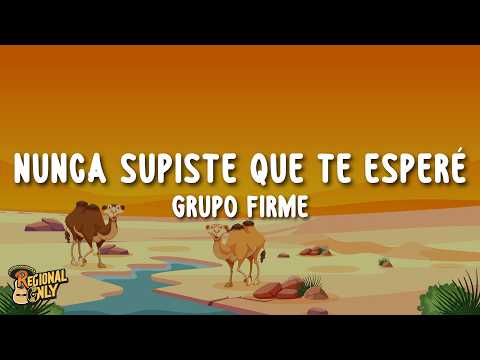 Grupo Firme - Nunca Supiste Que Te Esperé (Letra/Lyrics)