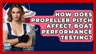 How Does Propeller Pitch Affect Boat Performance Testing? - Boat Life Masters