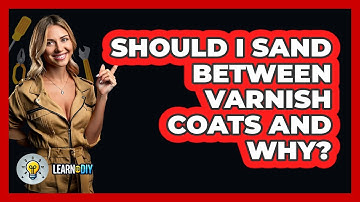 Should I Sand Between Varnish Coats And Why? - LearnToDIY360.com
