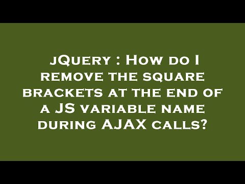 jQuery : How do I remove the square brackets at the end of a JS variable name during AJAX calls?