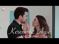 Kerem &amp; Ayse || I Like Me Better