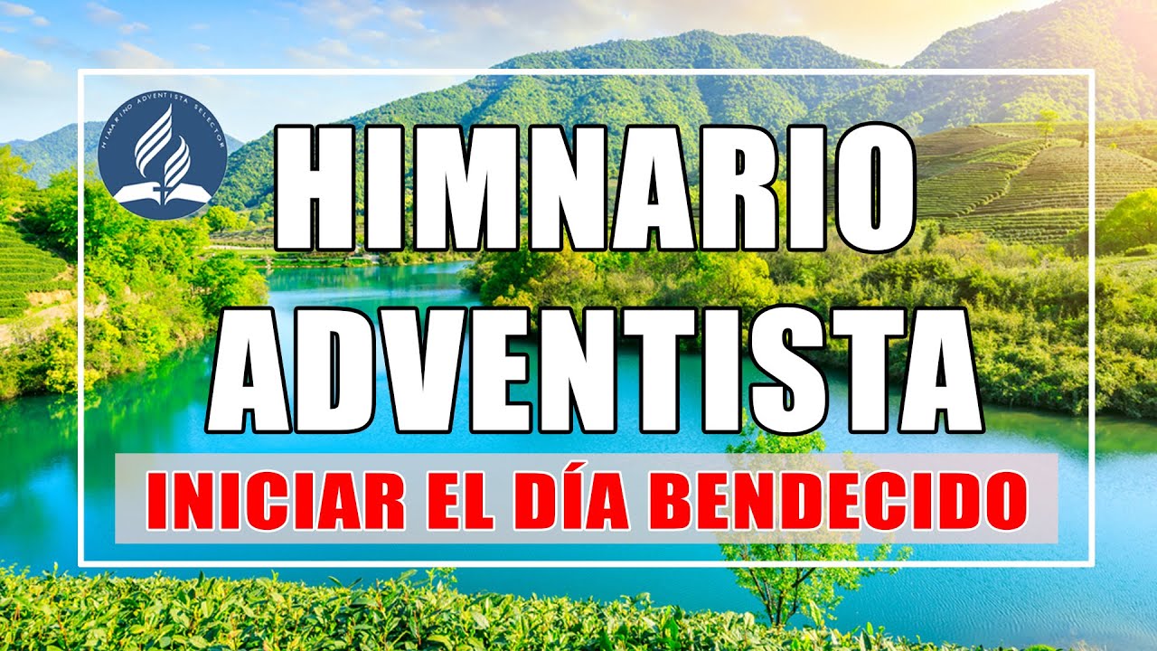 Himnos Adventistas Para Iniciar El Día Bendecido - Las Mejores Himnario Adventista Antiguo