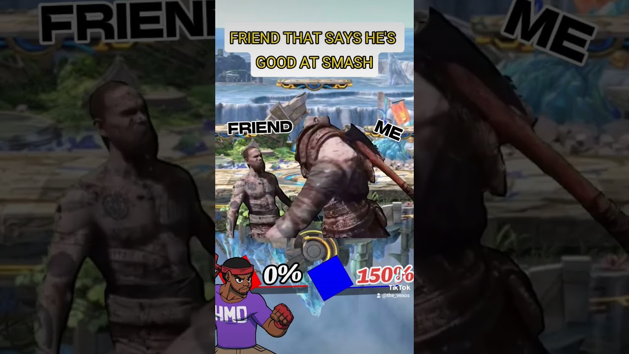 FRIEND THAT SAYS THEY'RE GOOD AT SMASH