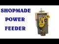 ShopMade Power Feeder